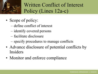 Written Conflict of Interest Policy (Lines 12a-c) Scope of policy: define conflict of interest identify covered persons facilitate disclosure specify procedures to manage conflicts Advance disclosure of potential conflicts by Insiders Monitor and enforce compliance 