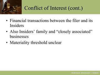 Conflict of Interest (cont.) Financial transactions between the filer and its Insiders Also Insiders’ family and “closely associated” businesses Materiality threshold unclear 