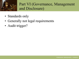 Part VI (Governance, Management and Disclosure) Standards only Generally not legal requirements Audit trigger? 