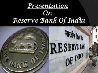 Presentation
         On
Reserve Bank Of India
 