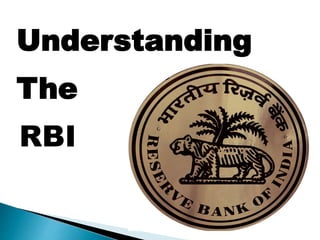 Understanding 
The 
RBI 
 