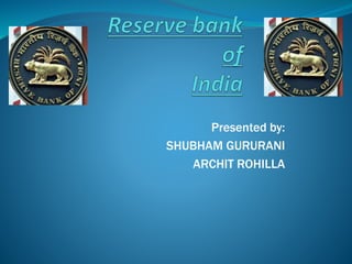 Presented by:
SHUBHAM GURURANI
ARCHIT ROHILLA
 