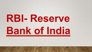 RBI- Reserve
Bank of India
 