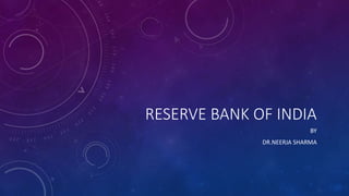 RESERVE BANK OF INDIA
BY
DR.NEERJA SHARMA
 