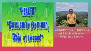 WENEFREDO S. HIFARVA
ALS Mobile Teacher
Paquibato District
 