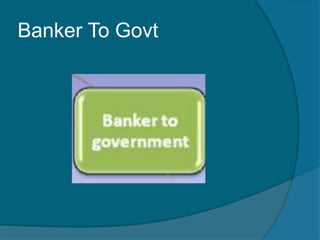 Banker To Govt
 