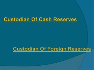 Custodian Of Cash Reserves
 