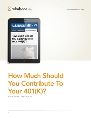 www.rebalance-ira.com
1
How Much Should
You Contribute To
Your 401(K)?
by kate stalter | february 17, 2015
 