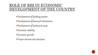 Development of banking system .
Development of financial institutions.
Development of backward areas.
Economic stability.
Economic growth.
Proper interest rate structure.
 