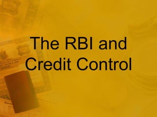 The RBI and
Credit Control
 