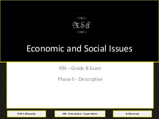 RBI – Descriptive – Super-Notes© M S Ahluwalia Sirf Business
Economic and Social Issues
RBI – Grade B Exam
Phase II - Descriptive
 