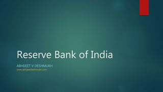 Reserve Bank of India
ABHIJEET V DESHMUKH
www.abhijeetdeshmukh.com
 