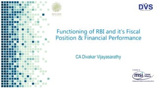 Functioning of RBI and it’s Fiscal
Position & Financial Performance
CA Divakar Vijayasarathy
 