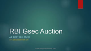 RBI Gsec Auction
ABHIJEET DESHMUKH
www.abhijeetdeshmukh.com
www.abhijeetdeshmukh.com
 