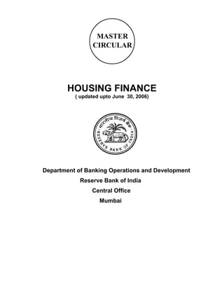 HOUSING FINANCE
          ( updated upto June 30, 2006)




Department of Banking Operations and Development
            Reserve Bank of India
                Central Office
                   Mumbai
 