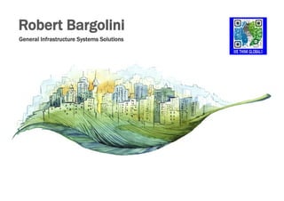 Robert Bargolini
General Infrastructure Systems Solutions
 