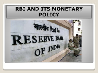 RBI AND ITS MONETARY
POLICY
 