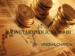 THANK YOU
MONETARY POLICY OF RBI
BY : VINISHA CHANDIL
 