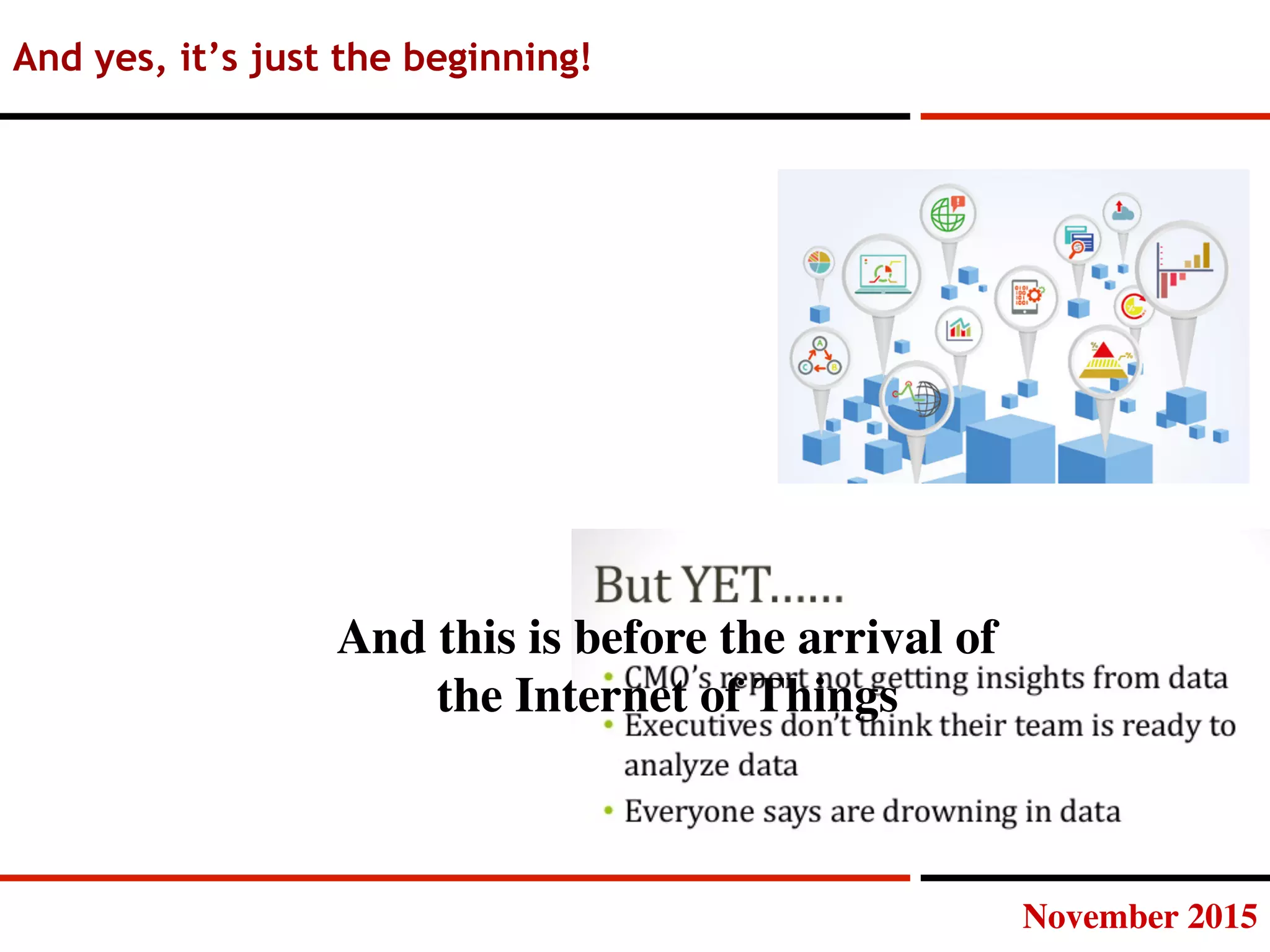 November 2015
And yes, it’s just the beginning!
And this is before the arrival of 
the Internet of Things
 