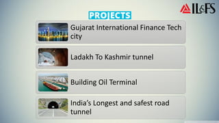 Gujarat International Finance Tech
city
Ladakh To Kashmir tunnel
Building Oil Terminal
India’s Longest and safest road
tunnel
 
