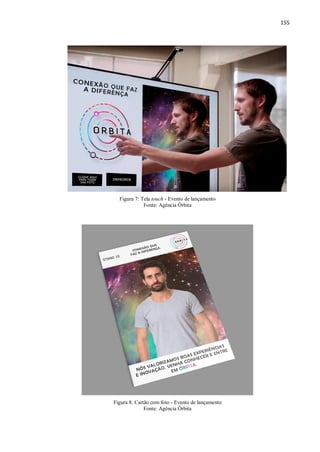 155
Figura 7: Tela touch - Evento de lançamento
Fonte: Agência Órbita
Figura 8: Cartão com foto - Evento de lançamento
Fonte: Agência Órbita
 