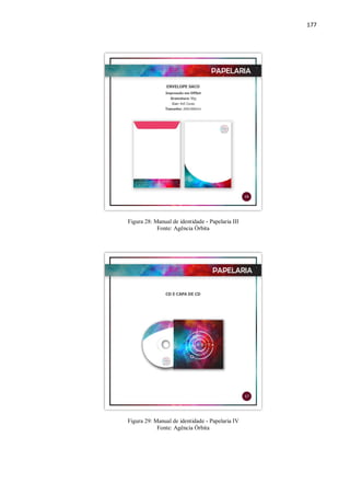 177
Figura 28: Manual de identidade - Papelaria III
Fonte: Agência Órbita
Figura 29: Manual de identidade - Papelaria IV
Fonte: Agência Órbita
 