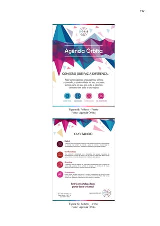 192
Figura 61: Folheto – Frente
Fonte: Agência Órbita
Figura 62: Folheto – Verso
Fonte: Agência Órbita
 