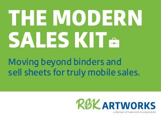 THE MODERN
SALES KIT
Moving beyond binders and
sell sheets for truly mobile sales.
 
