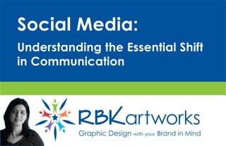 Social Media:
Understanding the Essential Shift
in Communication
 