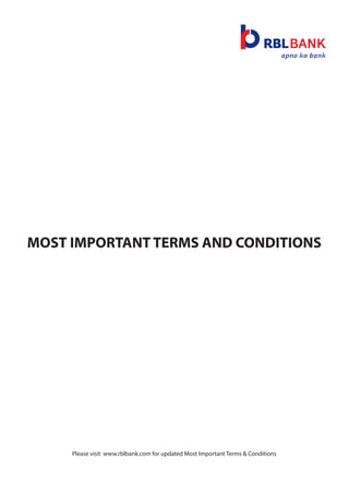Please visit www.rblbank.com for updated Most Important Terms & Conditions
MOST IMPORTANT TERMS AND CONDITIONS
 