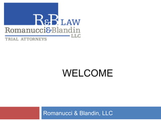 WELCOME
Romanucci & Blandin, LLC
 