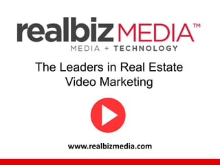 The Leaders in Real Estate
Video Marketing
www.realbizmedia.com
 