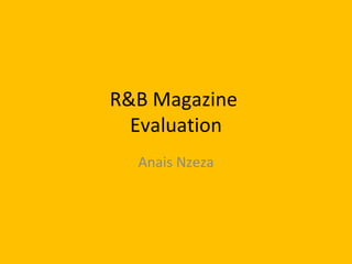R&B Magazine
  Evaluation
  Anais Nzeza
 