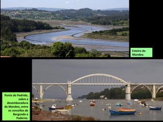 Esteiro do
Mandeo.
Ponte do Pedrido,
sobre a
desembocadura
do Mandeo, entre
os concellos de
Bergondo e
Paderne.
 