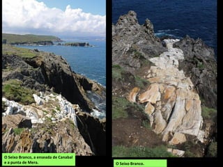 O Seixo Branco.
O Seixo Branco, a enseada de Canabal
e a punta de Mera.
 