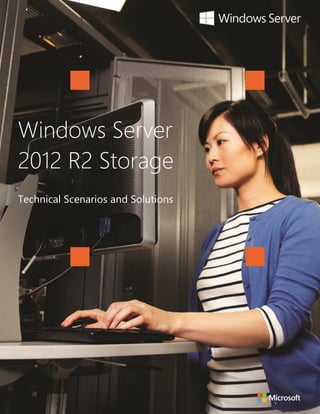 Windows Server 2012 R2 Storage - Technical Scenarios and Solutions 
title of document 
1 
Windows Server 2012 R2 Storage 
Technical Scenarios and Solutions  