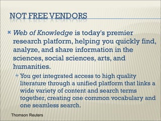 <ul><li>Web of Knowledge  is today's premier research platform, helping you quickly find, analyze, and share information i...