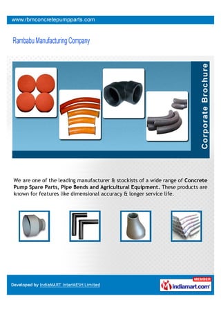 We are one of the leading manufacturer & stockists of a wide range of Concrete
Pump Spare Parts, Pipe Bends and Agricultural Equipment. These products are
known for features like dimensional accuracy & longer service life.
 
