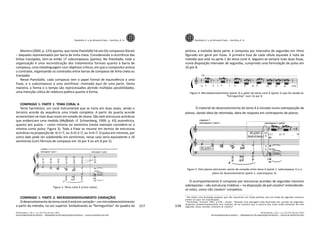157
REVISTA BRASILEIRA DE MÚSICA _ PROGRAMA DE PÓS-GRADUAÇÃO EM MÚSICA _ ESCOLA DE MÚSICA DA UFRJ
Moreira (2002, p. 123) aponta, que neste Poesilúdio há seis (6) compassos literais
– daqueles representados por barra de linha cheia. Considerando a ocorrência das
linhas tracejadas, tem-se então 17 subcompassos (partes). No Poesilúdio, toda a
organização é uma reconstituição dos tratamentos formais quanto à barra de
compasso, uma metalinguagem com objetivos críticos, em que o compositor aciona
o contraste, organizando os conteúdos entre barras de compasso de linha cheia ou
tracejada.
Nesse Poesilúdio, cada compasso tem o papel formal de equivalência a uma
frase, e o subcompasso a uma semifrase: chamada aqui de uma parte. Desta
maneira, a forma e o tempo são reprocessados abrindo múltiplas possibilidades,
uma intenção crítica de releitura poética quanto à forma.
COMPASSO 1: PARTE 1: TEMA CORAL A
Tema harmônico, um coral instrumental que se inicia em duas vozes, sendo o
terceiro acorde da sequência uma tríade completa. A partir do quarto acorde
acrescentam-se mais duas vozes em estado de oitava. São sete estruturas acórdicas
que evidenciam uma medida (Maβstab, cf. Schoenberg, 1999, p. 43) assimétrica,
quanto aos pulsos – como mínima ou semínima (neste exemplo considere-se a
mínima como pulso; Figura 3). Toda a frase se resume em termos de estruturas
acórdicas na proporção de: 6+1=7, ou 3+3+1=7, ou 3+4=7. O pulso em mínimas, por
outro lado pode ser subdividido em semínimas, nesse caso seria equivalente a 16
semínimas (com fórmula de compasso em 16 por 4 ou em 8 por 2).
Figura 3. Tema coral A (cinco vozes).
COMPASSO 1: PARTE 2: MICRODESENVOLVIMENTO (VARIAÇÃO)
O desenvolvimento do tema coral A estáemvariação–ummicrodesenvolvimento
a partir da melodia, na voz superior. Simbolizando as “formiguinhas” do quadro da
Poesilúdio no.
4 de Almeida Prado _ Sant’Ana, E. H.
Rio de Janeiro, v. 26, n. 1, p. 151-172, Jan./Jun. 2013
REVISTA BRASILEIRA DE MÚSICA _ PROGRAMA DE PÓS-GRADUAÇÃO EM MÚSICA _ ESCOLA DE MÚSICA DA UFRJ
158
pintora, a melodia desta parte, é composta por intervalos de segundas em ritmo
figurado em geral por fusas. A primeira fusa de cada célula equivale à nota da
melodia que está na parte 1 do tema coral A. Seguem-se sempre mais duas fusas,
numa disposição intervalar de segundas, cumprindo uma formulação de pulso em
16 por 8.
Figura 4. Microdesenvolvimento (parte 2) a partir do tema coral A (parte 1) que faz alusão às
“formiguinhas” num 16 por 8.
O material do desenvolvimento do tema A é iniciado numa sobreposição de
planos, dando ideia de retomada, ideia de resposta em contraponto de planos.
Figura 5. Dois planos estruturais: ponto de conexão entre tema A (parte 1, subcompasso 1) e o
plano do desenvolvimento (parte 2, subcompasso 2).
O acompanhamento é composto por estruturas acordais de segundas menores
sobrepostas – são estruturas triádicas – na disposição de pré-clusters4
entendendo-
se estes, como não clusters5
completos.
___________________________________________________________________________________________________
4
Pré-cluster uma formação qualquer que não caracterize um tríade perfeita, mas um tríade de segundas menores,
atribui-se aqui tal classificação.
5
Persichetti, Vincent. 1961, p.128 – cluster: “Quando uma passagem está dominada por acordes de segundas,
dispostos predominantemente sem inverter, de tal maneira que a maioria das vozes estão distantes de uma
segunda, esses acordes chamam-se clusters”.
Poesilúdio no.
4 de Almeida Prado _ Sant’Ana, E. H.
Rio de Janeiro, v. 26, n. 1, p. 151-172, Jan./Jun. 2013
 