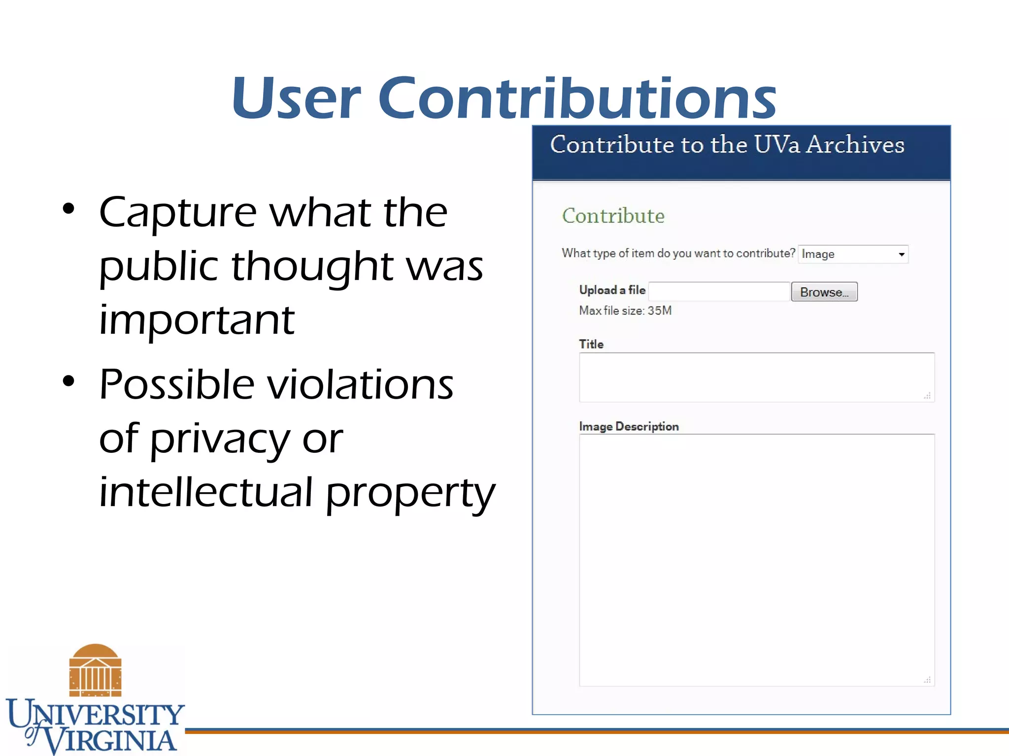 User Contributions
• Capture what the
public thought was
important
• Possible violations
of privacy or
intellectual property
 