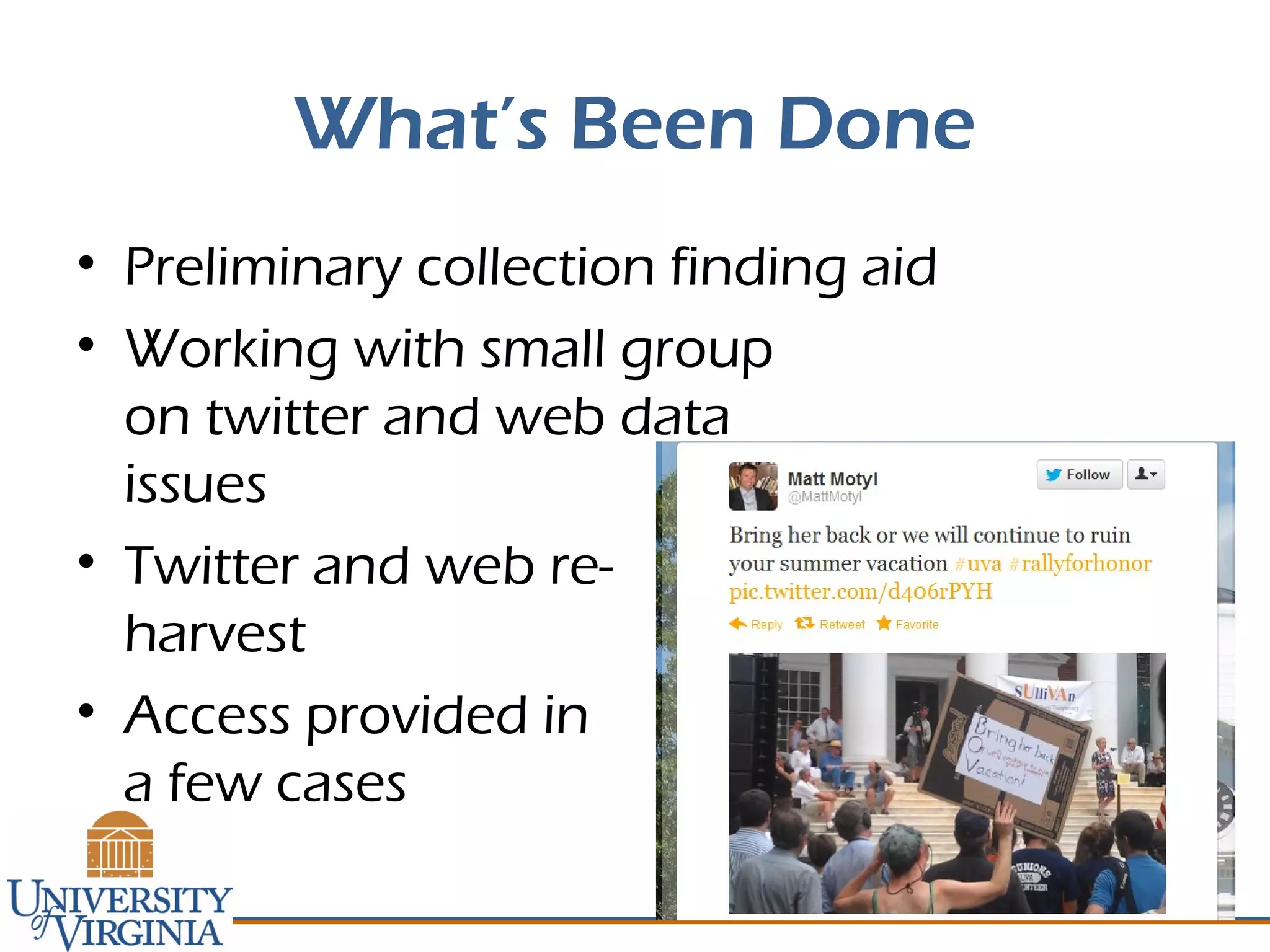 What’s Been Done
• Preliminary collection finding aid
• Working with small group
on twitter and web data
issues
• Twitter and web re-
harvest
• Access provided in
a few cases
 