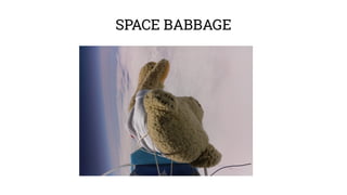 SPACE BABBAGE 
 