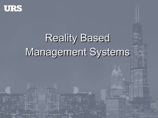 Reality Based  Management Systems  