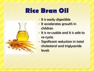 Rice Bran OilSaturated fatty acids varies from 15 – 20%Unsaturated fatty acids varies from 80-85%(of which Mono 43% & Poly 40%)The optimal balance of saturated, monounsaturated and polyunsaturated fatty acids make an ideal oil.Crude RBO contains 1.5 – 2.4% oryzanol.RBO contains Natural Antioxidants- Tocols (tocotrienols & tocopherols) & Oryzanol.Tocotrienols are the precursors of Vitamin E, which is potent antioxidantTocopherols are very important for the stability of oil.