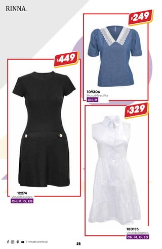 180135
Vestido Blanco
CH, M, G, EG
$329
109306
Blusa Mezclilla
CH, M
$249
12274
Vestido Negro
CH, M, G, EG
$449
25
 