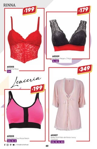 60305
Bralette Rojo
CH
$199
60203
Bra Deportivo Rosa Neon
CH, M, G
$199
60209
Bralette Negro / Rojo
G, EG
$179
60307
Baby Doll Palo de Rosa, Ivory
2 piezas
CH, M, G, EG
$349
63
Lenceria
 