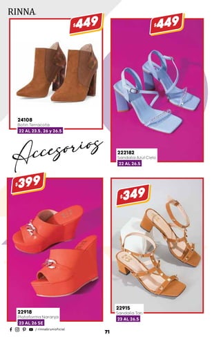 222182
Sandalia Azul Cielo
22 AL 26.5
$449
22915
Sandalia Tan
23 AL 26.5
$349
24108
Botin Terracota
22 AL 23.5, 26 y 26.5
$449
22918
Plataforma Naranja
23 AL 26 SE
$399
71
Accesorios
 