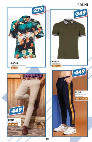 80431
Pantalón Beige
30, 34, 36
$449
81913
Pants Marino,
Mostaza
CH, M, G, EG
$449
81012
Camisa Multicolor
CH, M
$279
82203
Polo Olivo
CH, M, G
$349
90
 