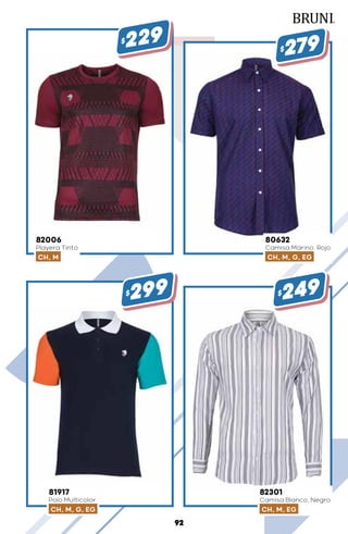 80632
Camisa Marino, Rojo
CH, M, G, EG
$279
81917
Polo Multicolor
CH, M, G, EG
$299
82006
Playera Tinto
CH, M
$229
82301
Camisa Blanco, Negro
CH, M, EG
$249
92
 