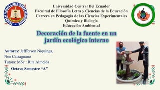 Universidad Central Del Ecuador
Facultad de Filosofía Letra y Ciencias de la Educación
Carrera en Pedagogía de las Ciencia...